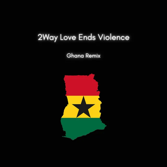 2Way Love Ends Violence - Ghana Remix