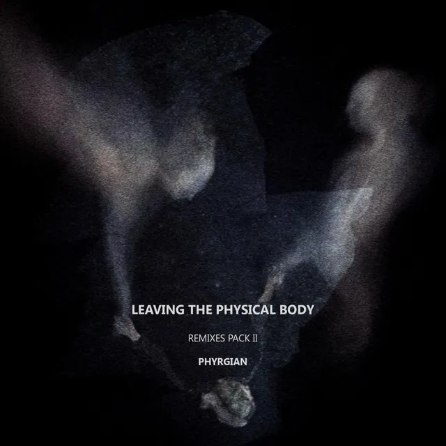 Leaving The Physical Body - Phyrgian Remix