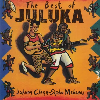 The Best Of Juluka by Johnny Clegg & Juluka