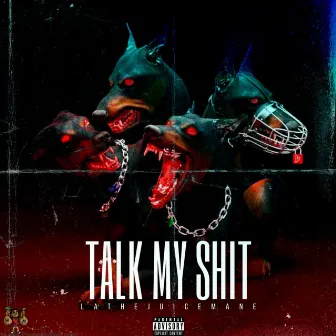 Talk My Shit by L.A. Tha juiceMane