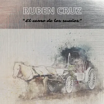 El Carro de los Sueños by Ruben Cruz