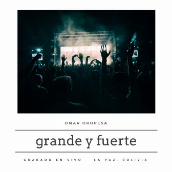 Grande y Fuerte (En Vivo) by Omar Oropesa