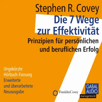 Die 7 Wege zur Effektivität (Prinzipien für persönlichen und beruflichen Erfolg) by Stephen R. Covey