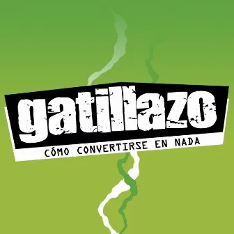 Cómo Convertirse en Nada - Single by Gatillazo