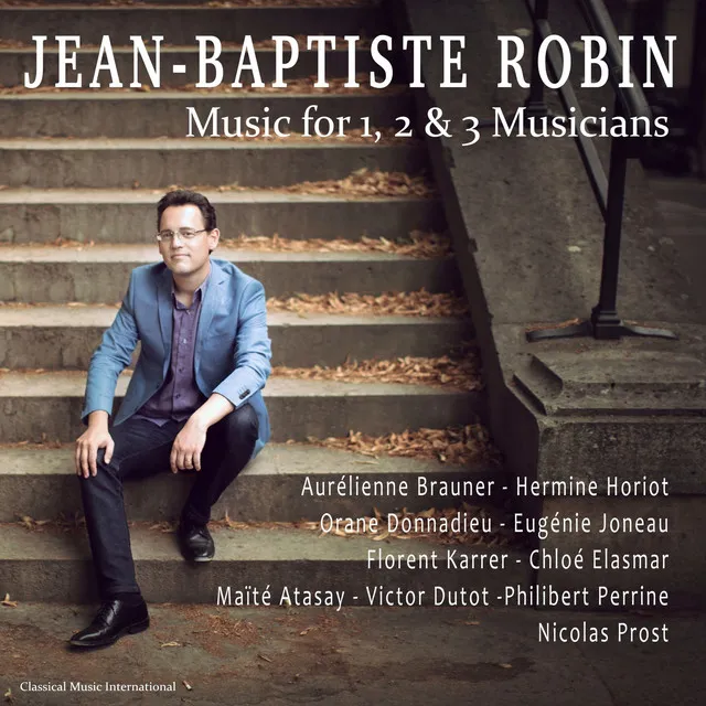 Jean-Baptiste Robin: Music for 1, 2 & 3 Musicians