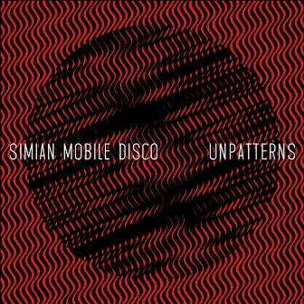 Unpatterns by Simian Mobile Disco