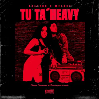 Tu ta Heavy by Chalen B