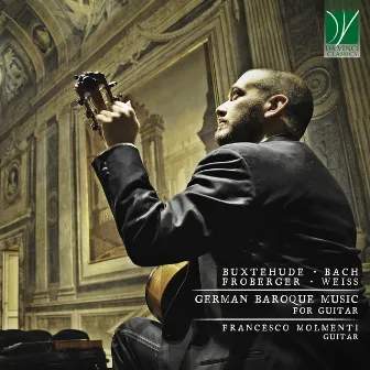 Buxtehude, Froberger, Bach, Weiss: German Baroque Music (For Guitar) by Francesco Molmenti