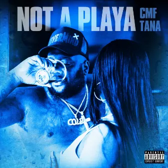 Not A Playa by CMF Tana