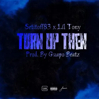 Turn Up Then by Setitoff83