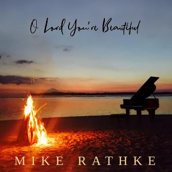 O Lord You're Beautiful by Mike Rathke