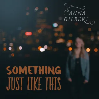 Something Just Like This by Anna Gilbert