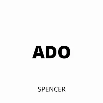 Ado by Spencer