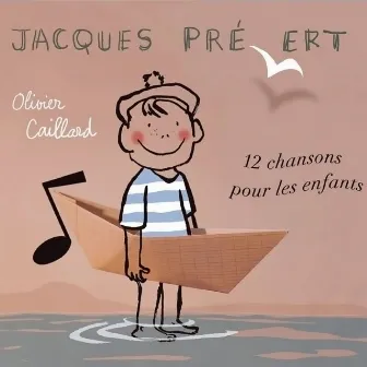 Jacques Prévert : 12 chansons pour les enfants by Olivier Caillard