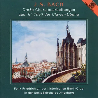 J.S. Bach: Große Choralbearbeitungen aus 3. Theil der Clavier-Uebung (Friedrich, Felix) by Felix