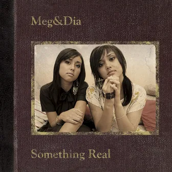 Something Real by Meg & Dia