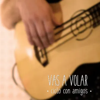 Vas a Volar: Ciclo Con Amigos by Láudano En Canciones