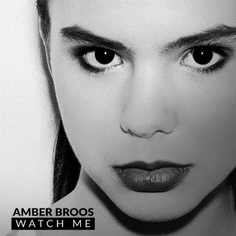 Watch Me by Amber Broos