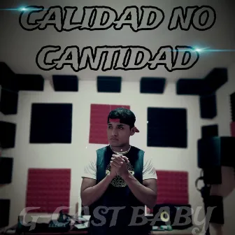 Calidad No Cantidad by G Cast Baby