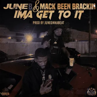 Ima Get to It by Mack Been Brackin'