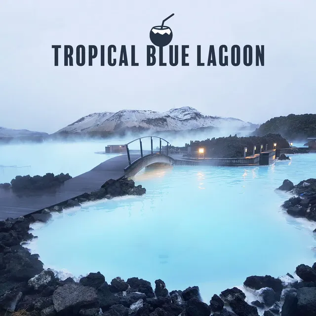 Tropical Blue Lagoon - Energetic Holiday Chillout That Will Take You to an Exotic Island, Under the Palms, Tropical Party, Summer Solstice, Relaxed Soul, Ibiza Chilled, Bora Bora