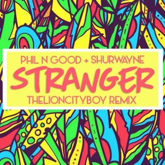 Stranger (TheLionCityBoy Remix) by Phil N Good