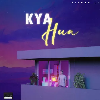 Kya hua by KANAK