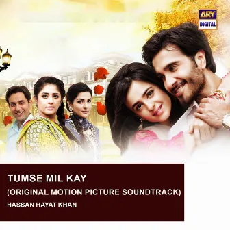 Tumse Mil Kay (Original Motion Picture Soundtrack) by Hassan Hayat Khan