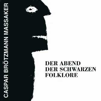 Der Abend Der Schwarzen Folklore by Caspar Brötzmann Massaker