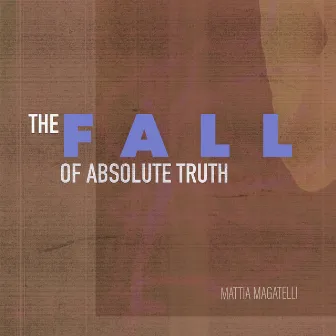 The Fall Of Absolute Truth by Mattia Magatelli