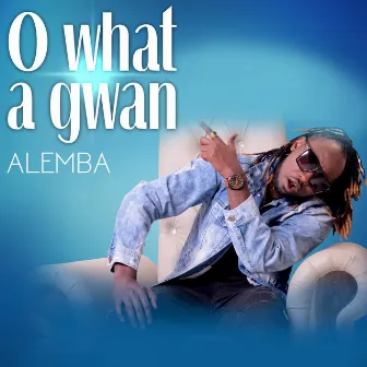 O What a Gwan by Alemba