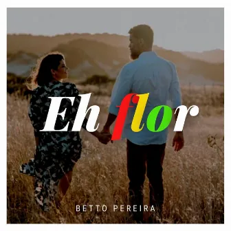 Eh Flor by Betto Pereira