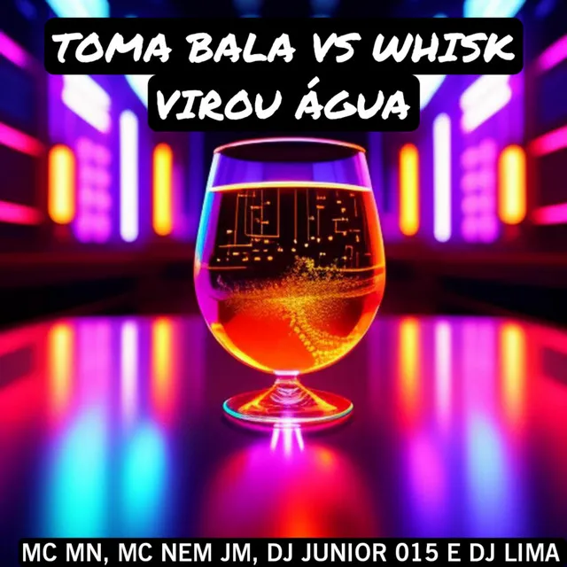 Toma Bala Vs Whisk Virou Água (feat. Mc Nem Jm)