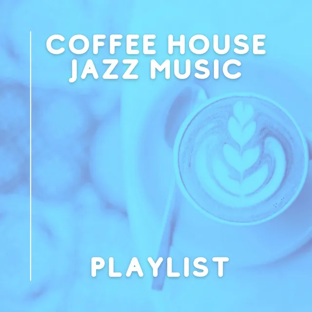 Coffee House Jazz Music Playlist