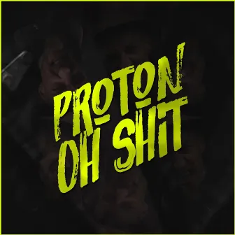 Oh Shit! by Proton Endzeitfunk