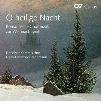 O heilige Nacht. Romantische Chormusik zur Weihnachtszeit by Dresdner Kammerchor