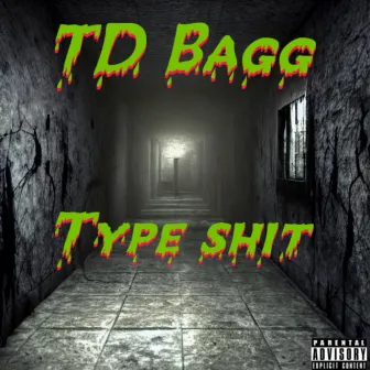 Type Shit by TD Bagg