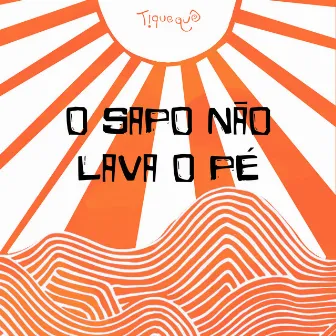 O Sapo Não Lava o Pé by Tiquequê