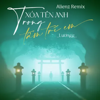 Xóa Tên Anh Trong Tâm Trí (Alienz Remix) by Lương