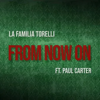 From now on by La Familia Torelli