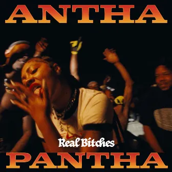 Real Bitches by Antha Pantha