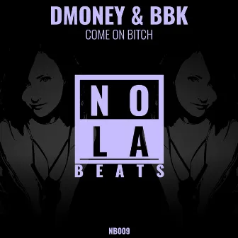 Come On Bitch by Dmoney