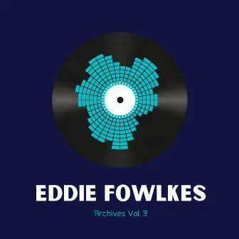 Archives Vol. 3 by Eddie Fowlkes