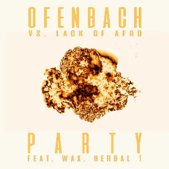 PARTY (feat. Wax and Herbal T) [Ofenbach vs. Lack Of Afro] by Lack Of Afro