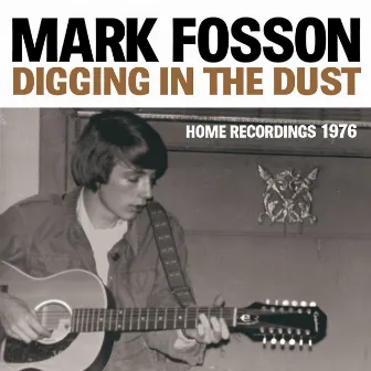 Digging in the Dust : Home Recordings 1976 by Mark Fosson