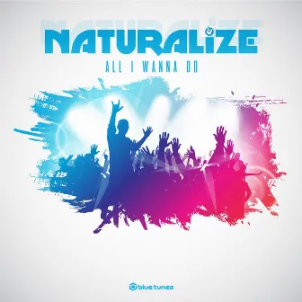 All I Wanna Do by Naturalize