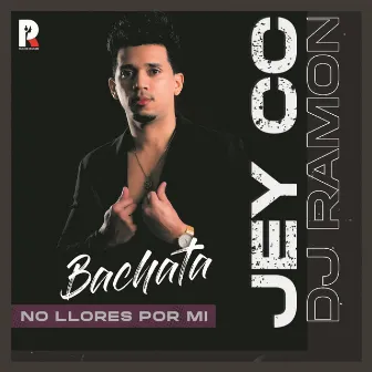 No Llores Por Mi (Bachata) by Jey CC