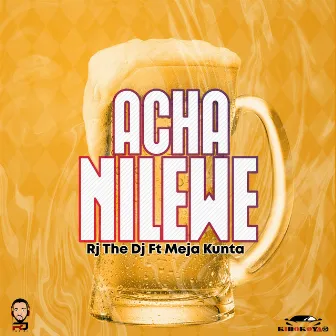 Acha Nilewe by Rj The Dj