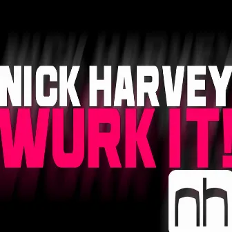 Wurk It! by Nick Harvey