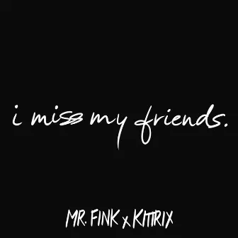 I Miss My Friends by Kittrix